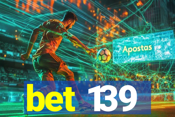 bet 139